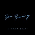 Buy Ben Browning - I Can't Stay (CDS) Mp3 Download