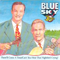 Purchase Blue Sky Boys - There'll Come A Time / Can't You Hear That Nightbird Crying?