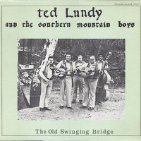 Purchase Ted Lundy & The Southern Mountain Boys - The Old Swinging Bridge (Vinyl)