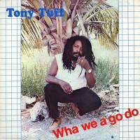 Purchase Tony Tuff - Wha We A Go Do Now (Vinyl)