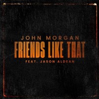 Purchase John Morgan - Friends Like That (Feat. Jason Aldean) (CDS)