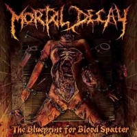 Purchase Mortal Decay - The Blueprint For Blood Spatter