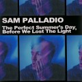 Buy Sam Palladio - The Perfect Summer's Day, Before We Lost The Light Mp3 Download