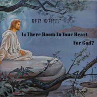 Purchase Red White - Is There Room In Your Heart For God (Vinyl)