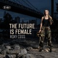 Buy Roxy Coss - The Future Is Female Mp3 Download