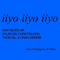 Purchase Sam Wilkes - Iiyo Iiyo Iiyo (With Dylan Day, Chris Fishman, Thom Gill & Craig Weinrib)