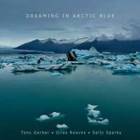 Purchase Tony Gerber & Giles Reaves - Dreaming In Arctic Blue (With Sally Sparks)