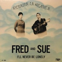 Purchase Fred And Sue - Reunion In Heaven - I'll Never Be Lonely (Vinyl)
