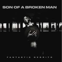 Purchase Fantastic Negrito - Son Of A Broken Man