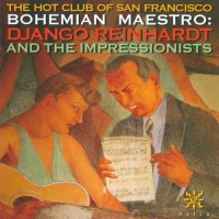 Purchase The Hot Club Of San Francisco - Bohemian Maestro: Django Reinhardt And The Impressionists