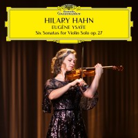 Purchase Hilary Hahn - Ysaÿe: 6 Sonatas For Violin Solo, Op. 27