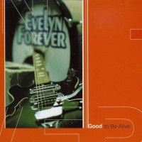 Purchase Evelyn Forever - Good To Be Alive