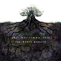 Purchase Phil Merriman Trio - The Roots Beneath