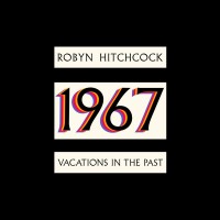 Purchase Robyn Hitchcock - 1967: Vacations In The Past