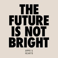 Purchase Arms & Hearts - The Future Is Not Bright