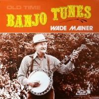 Purchase Wade Mainer - Old Time Banjo Tunes (Vinyl)