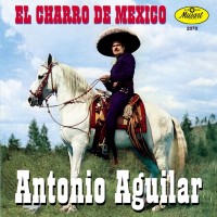 Purchase Antonio Aguilar - El Charro De Mexico