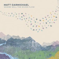 Purchase Matt Carmichael - Where Will The River Flow