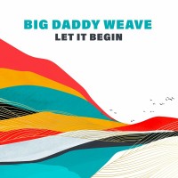 Purchase Big Daddy Weave - Let It Begin (CDS)