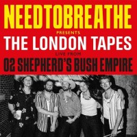 Purchase Needtobreathe - The London Tapes - Live From O2 Shepherd's Bush Empire