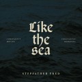 Buy Stepfather Fred - Like The Sea - Constantly Moving, Constantly Drowning Mp3 Download