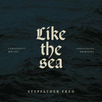 Purchase Stepfather Fred - Like The Sea - Constantly Moving, Constantly Drowning