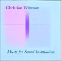 Buy Christian Wittman - Music For Sound Installation Mp3 Download