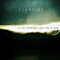 Buy Echotide - As Our Floodlights Gave Way To Dawn Mp3 Download