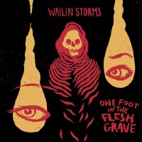 Purchase Wailin Storms - One Foot In The Flesh Grave