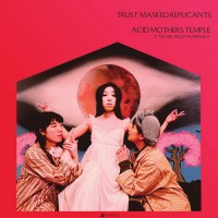 Purchase Acid Mothers Temple - Trust Masked Replicants