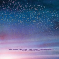 Purchase Mary Chapin Carpenter, Julie Fowlis & Karine Polwart - Looking For The Thread