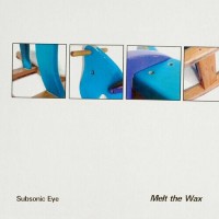 Purchase Subsonic Eye - Melt The Wax (CDS)