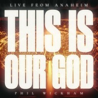 Purchase Phil Wickham - This Is Our God (Live From Anaheim) (CDS)