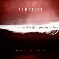 Purchase Echotide - As Our Floodlights Gave Way To Dawn (10Th Anniversary Remix & Remaster)