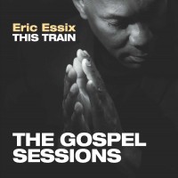 Purchase Eric Essix - This Train: The Gospel Sessions