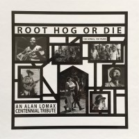 Purchase VA - Root Hog Or Die: An Alan Lomax Centennial Tribute CD4