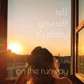 Buy On The Runway - Tell Yourself It's Pretty Mp3 Download