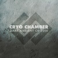 Purchase Cryo Chamber - Dark Ambient Of 2014