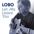 Buy Lobo - Let Me Leave You Mp3 Download