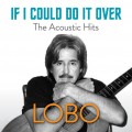 Buy Lobo - If I Could Do It Over The Acoustic Hits Mp3 Download