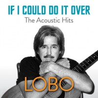 Purchase Lobo - If I Could Do It Over The Acoustic Hits