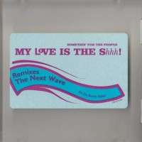 Purchase Somethin' For The People - My Love Is The Shhh! (Remixes The Next Wave) (MCD)