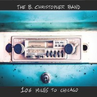 Purchase The B. Christopher Band - 106 Miles To Chicago