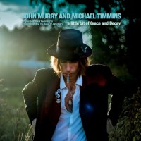 Purchase John Murry & Michael Timmins - A Little Bit Of Grace And Decay