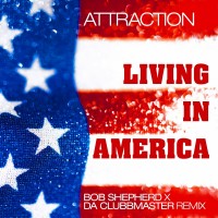 Purchase Attraction - Living In America (Bob Shepherd X Da Clubbmaster Remix) (CDS)