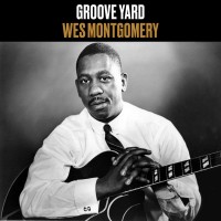 Purchase Wes Montgomery - Groove Yard (Remastered 2012)