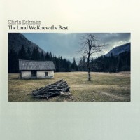 Purchase Chris Eckman - The Land We Knew The Best