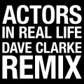 Buy Actors - In Real Life (Dave Clarke Remix) (CDS) Mp3 Download