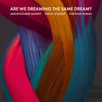 Purchase Pascal Le Boeuf, Akropolis Reed Quintet & Christian Euman - Are We Dreaming The Same Dream?