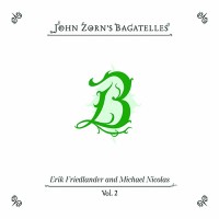 Purchase John Zorn - The Bagatelles Vol. 2 (Feat. Erik Friedlander & Michael Nicolas)